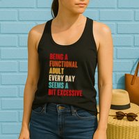 Funny Being A Functional Adult Every Day Seems A Bit Excessive Womens Tank Top