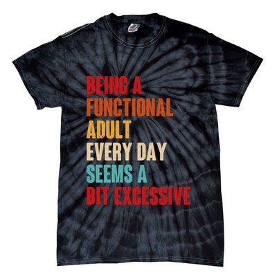 Funny Being A Functional Adult Every Day Seems A Bit Excessive Tie-Dye T-Shirt