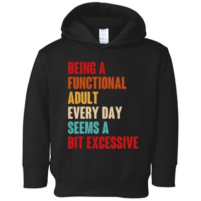 Funny Being A Functional Adult Every Day Seems A Bit Excessive Toddler Hoodie