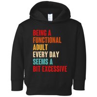 Funny Being A Functional Adult Every Day Seems A Bit Excessive Toddler Hoodie