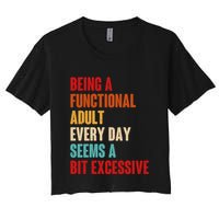Funny Being A Functional Adult Every Day Seems A Bit Excessive Crop Top