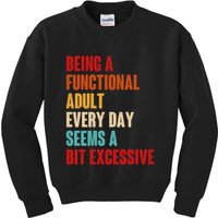 Funny Being A Functional Adult Every Day Seems A Bit Excessive Kids Sweatshirt