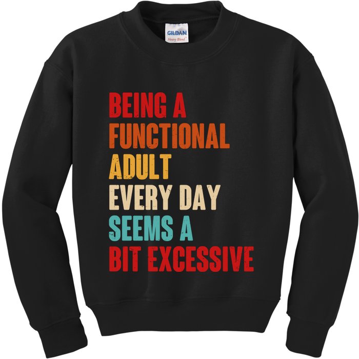 Funny Being A Functional Adult Every Day Seems A Bit Excessive Kids Sweatshirt