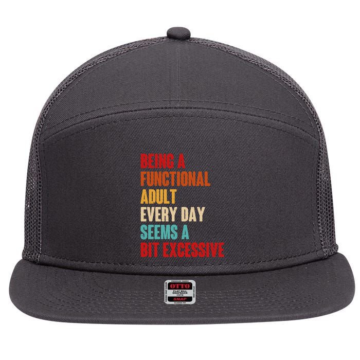 Funny Being A Functional Adult Every Day Seems A Bit Excessive 7 Panel Mesh Trucker Snapback Hat