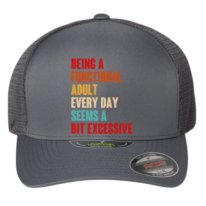 Funny Being A Functional Adult Every Day Seems A Bit Excessive Flexfit Unipanel Trucker Cap