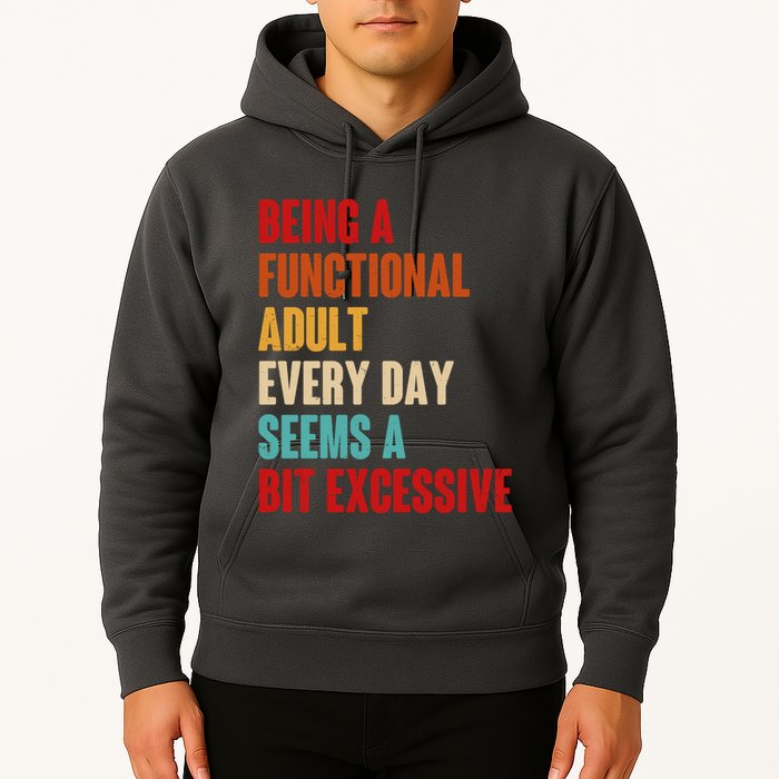 Funny Being A Functional Adult Every Day Seems A Bit Excessive Hoodie
