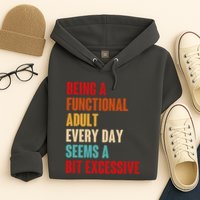 Funny Being A Functional Adult Every Day Seems A Bit Excessive Hoodie