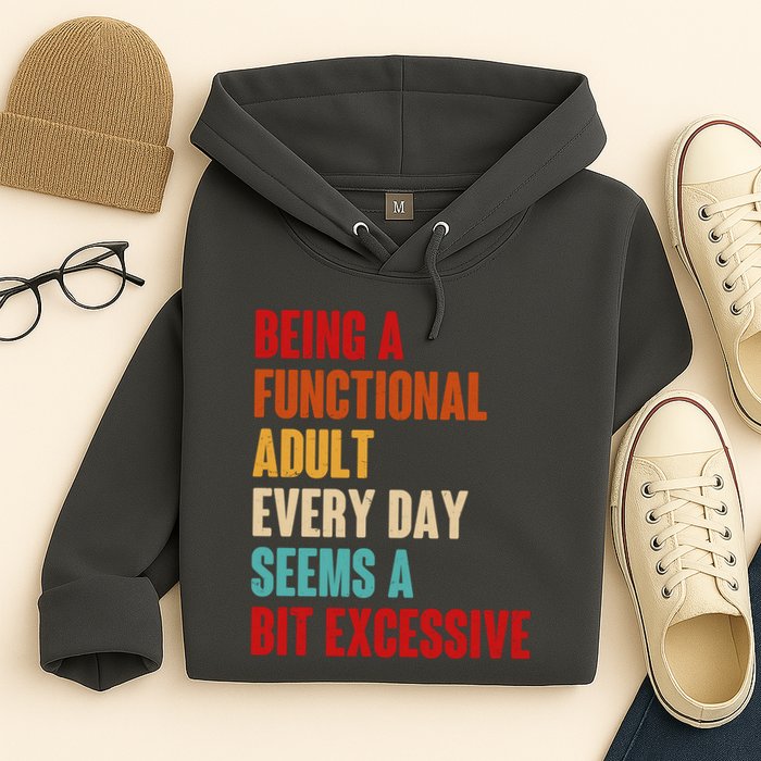 Funny Being A Functional Adult Every Day Seems A Bit Excessive Hoodie