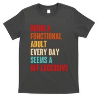 Funny Being A Functional Adult Every Day Seems A Bit Excessive T-Shirt