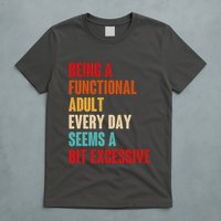 Funny Being A Functional Adult Every Day Seems A Bit Excessive T-Shirt