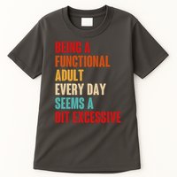 Funny Being A Functional Adult Every Day Seems A Bit Excessive Tall T-Shirt