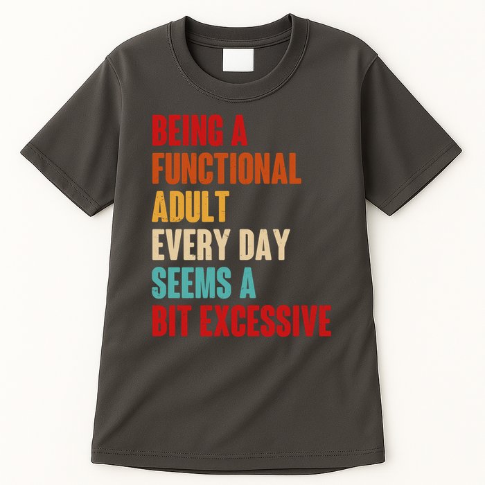Funny Being A Functional Adult Every Day Seems A Bit Excessive Tall T-Shirt