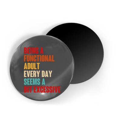 Funny Being A Functional Adult Every Day Seems A Bit Excessive Magnet