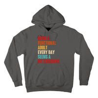 Funny Being A Functional Adult Every Day Seems A Bit Excessive Tall Hoodie
