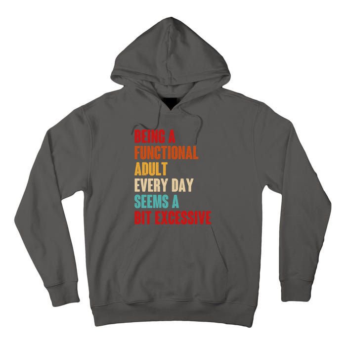 Funny Being A Functional Adult Every Day Seems A Bit Excessive Tall Hoodie