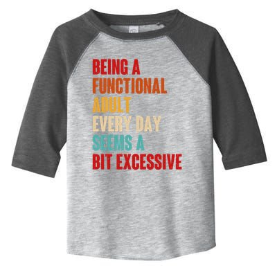 Funny Being A Functional Adult Every Day Seems A Bit Excessive Toddler Fine Jersey T-Shirt