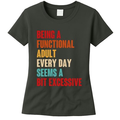 Funny Being A Functional Adult Every Day Seems A Bit Excessive Womens T-Shirt