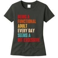Funny Being A Functional Adult Every Day Seems A Bit Excessive Womens T-Shirt