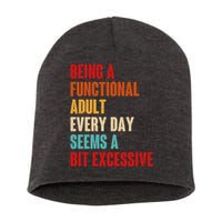 Funny Being A Functional Adult Every Day Seems A Bit Excessive Short Acrylic Beanie