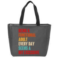 Funny Being A Functional Adult Every Day Seems A Bit Excessive Zip Tote Bag