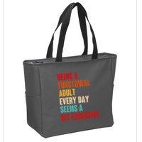 Funny Being A Functional Adult Every Day Seems A Bit Excessive Zip Tote Bag