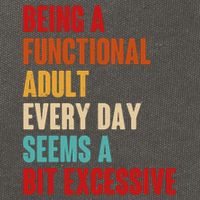 Funny Being A Functional Adult Every Day Seems A Bit Excessive Cotton Canvas Backpack