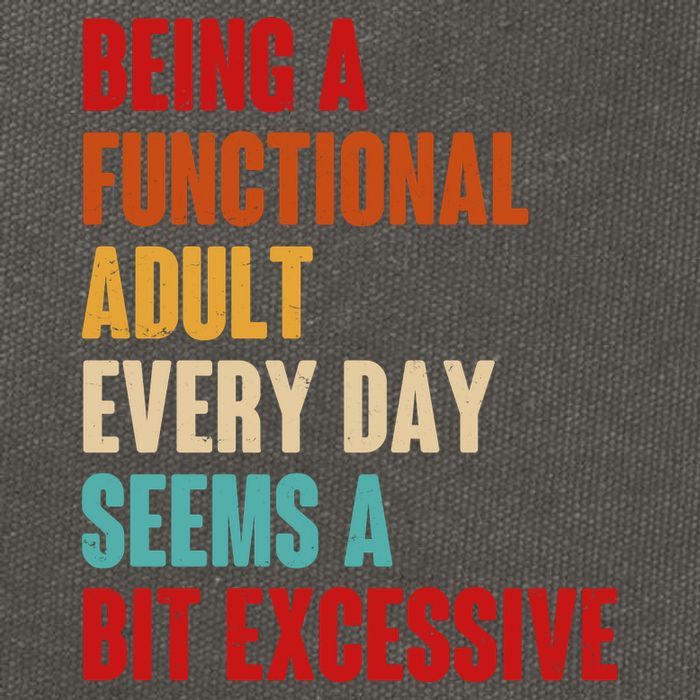 Funny Being A Functional Adult Every Day Seems A Bit Excessive Cotton Canvas Backpack