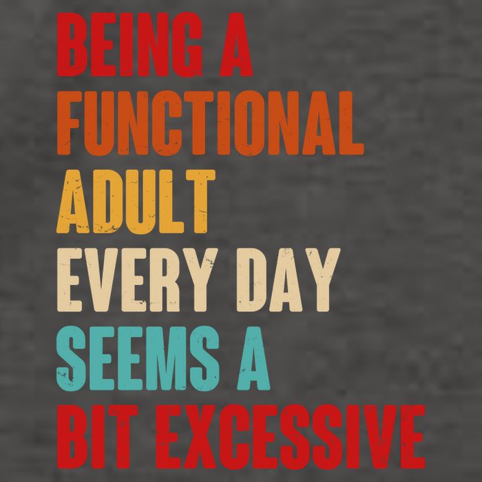 Funny Being A Functional Adult Every Day Seems A Bit Excessive Vector Backpack
