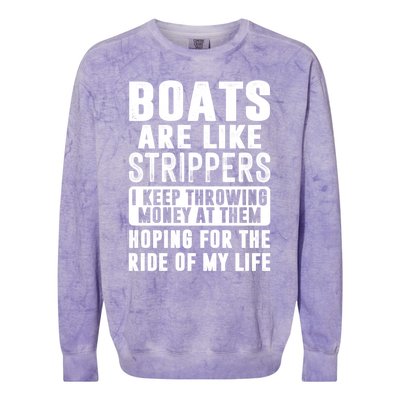 Funny Boats Are Like Strippers I Keep Throwing Money At Them Funny Gift Colorblast Crewneck Sweatshirt