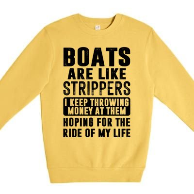 Funny Boats Are Like Strippers I Keep Throwing Money At Them Funny Gift Premium Crewneck Sweatshirt