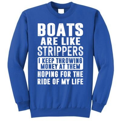 Funny Boats Are Like Strippers I Keep Throwing Money At Them Funny Gift Tall Sweatshirt