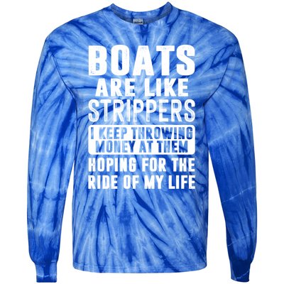 Funny Boats Are Like Strippers I Keep Throwing Money At Them Funny Gift Tie-Dye Long Sleeve Shirt