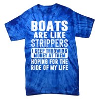 Funny Boats Are Like Strippers I Keep Throwing Money At Them Funny Gift Tie-Dye T-Shirt