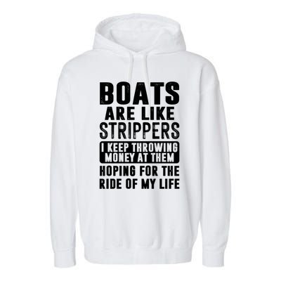 Funny Boats Are Like Strippers I Keep Throwing Money At Them Funny Gift Garment-Dyed Fleece Hoodie