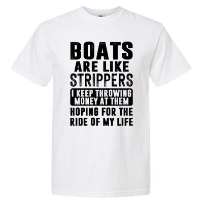 Funny Boats Are Like Strippers I Keep Throwing Money At Them Funny Gift Garment-Dyed Heavyweight T-Shirt