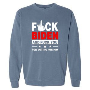 Fuck Biden And You For Voting For Him Political Garment-Dyed Sweatshirt