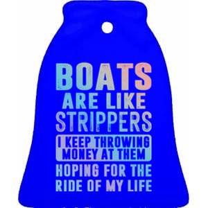 Funny Boats Are Like Strippers I Keep Throwing Money At Them Cool Gift Ceramic Bell Ornament