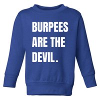 Funny Burpees Are The Devil Funny Gift Gift Toddler Sweatshirt