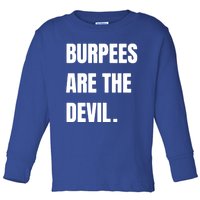 Funny Burpees Are The Devil Funny Gift Gift Toddler Long Sleeve Shirt