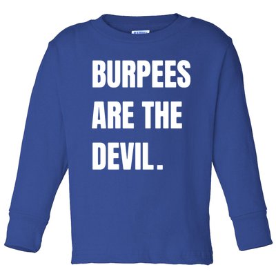 Funny Burpees Are The Devil Funny Gift Gift Toddler Long Sleeve Shirt