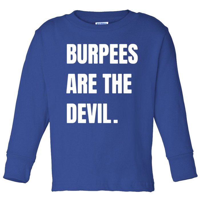 Funny Burpees Are The Devil Funny Gift Gift Toddler Long Sleeve Shirt