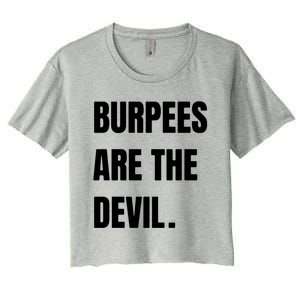 Funny Burpees Are The Devil Funny Gift Gift Women's Crop Top Tee