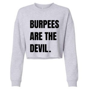 Funny Burpees Are The Devil Funny Gift Gift Cropped Pullover Crew