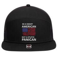 Funny Be A Smart American Not A Stupid Panican 7 Panel Mesh Trucker Snapback Hat