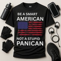 Funny Be A Smart American Not A Stupid Panican Performance Shirt