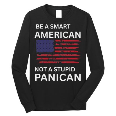 Funny Be A Smart American Not A Stupid Panican Long Sleeve Shirt