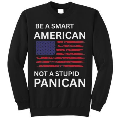 Funny Be A Smart American Not A Stupid Panican Sweatshirt