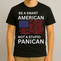 Funny Be A Smart American Not A Stupid Panican T-Shirt