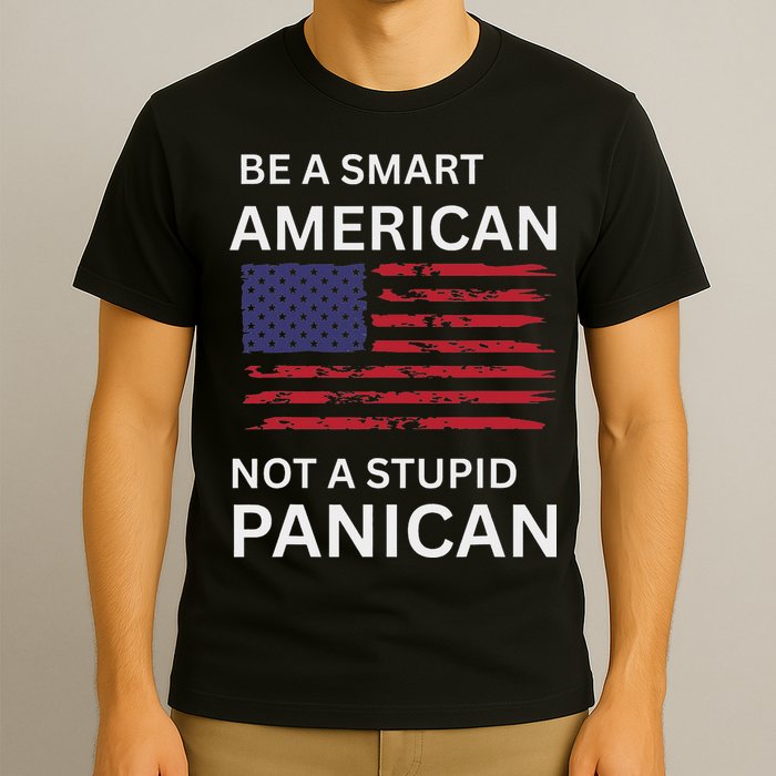 Funny Be A Smart American Not A Stupid Panican T-Shirt
