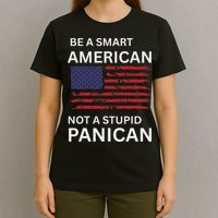 Funny Be A Smart American Not A Stupid Panican T-Shirt